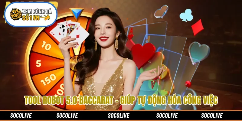 Tool Robot 5.0 Baccarat - Giúp Tự Động Hóa Công Việc